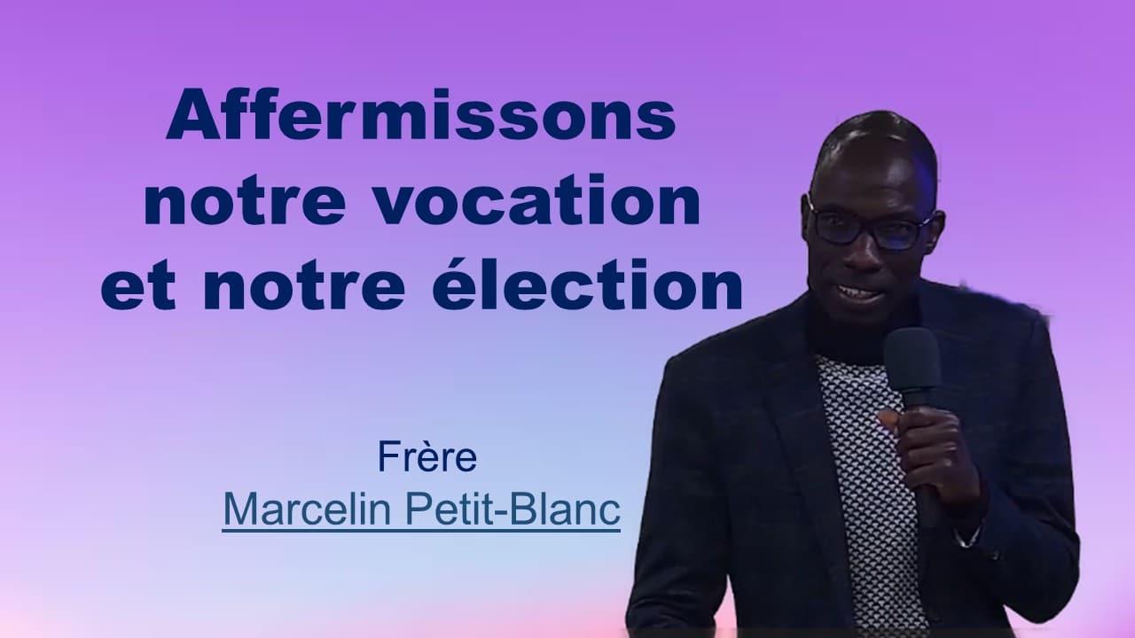 AFFERMISSONS NOTRE VOCATION ET NOTRE ÉLECTION