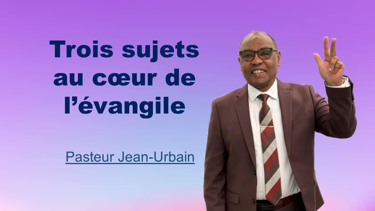 TROIS SUJETS AU COEUR DE L’ÉVANGILE