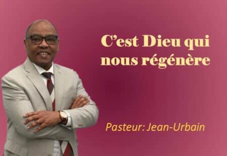 C’EST DIEU QUI NOUS RÉGÉNÈRE