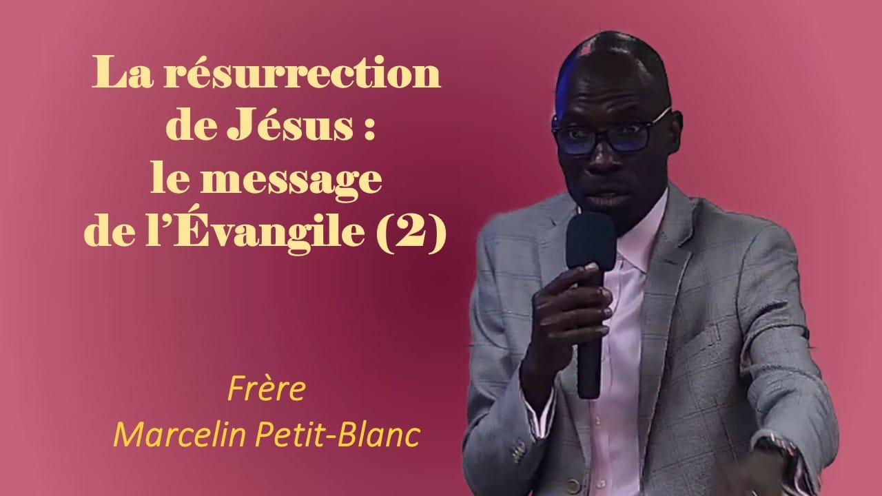 LA RÉSURRECTION DE JÉSUS: LE MESSAGE DE L’ÉVANGILE (2)