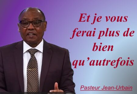 ET JE VOUS FERAI PLUS DE BIEN QU’AUTREFOIS